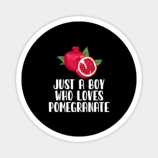 Just A Boy Who Loves Pomegranate Magnet